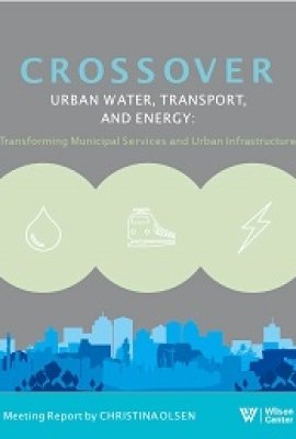 Crossover - Urban Water, Urban Transport, Urban Energy: Transforming Municipal Services and Urban Infrastructure